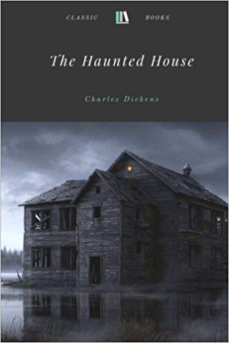 THE HAUNTED HOUSE CONDUCTED BY CHARLES DICKENS