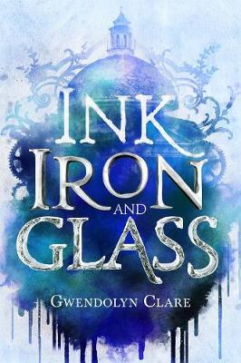 Ink, Iron, and Glass book by Gwendolyn Clare