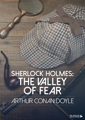 Sherlock Holmes and The Valley Of Fear  by Sir Arthur Conan Doyle